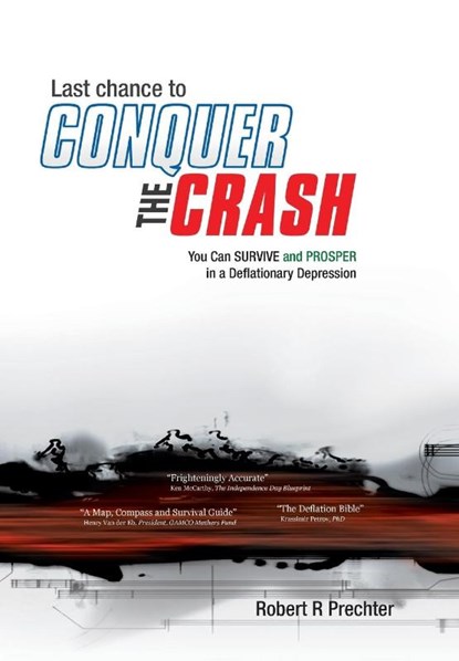 Last Chance to CONQUER The CRASH-You Can Survive and Prosper in a Deflationary Depression, Robert R Prechter - Gebonden - 9781616041304