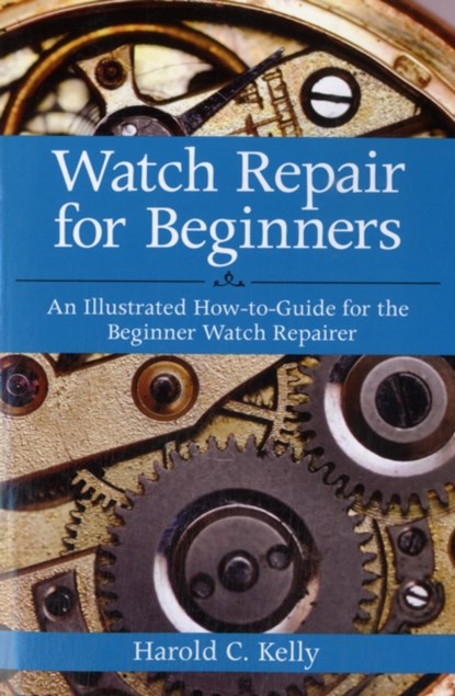 Watch Repair for Beginners, Harold C. Kelly - Paperback - 9781616083731