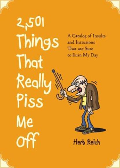 2,501 Things That Really Piss Me Off, Herb Reich - Paperback - 9781616085728