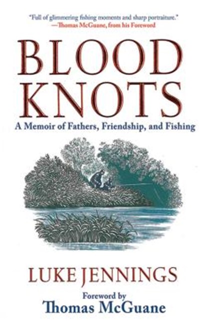 Blood Knots: A Memoir of Fathers, Friendship, and Fishing, Luke Jennings - Gebonden - 9781616085872