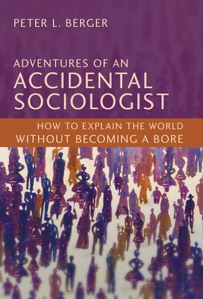Adventures of an Accidental Sociologist: How to Explain the World Without Becoming a Bore, Peter L. Berger - Gebonden - 9781616143893