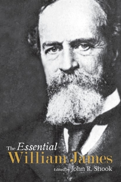 The Essential William James, John R. Shook - Paperback - 9781616144395