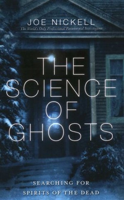Science of Ghosts, Joe Nickell - Ebook - 9781616145866