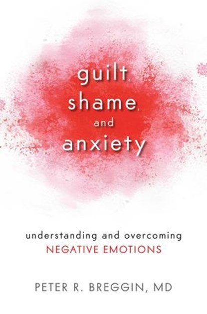 Guilt, Shame, and Anxiety, Peter R. Breggin, MD - Ebook - 9781616147211