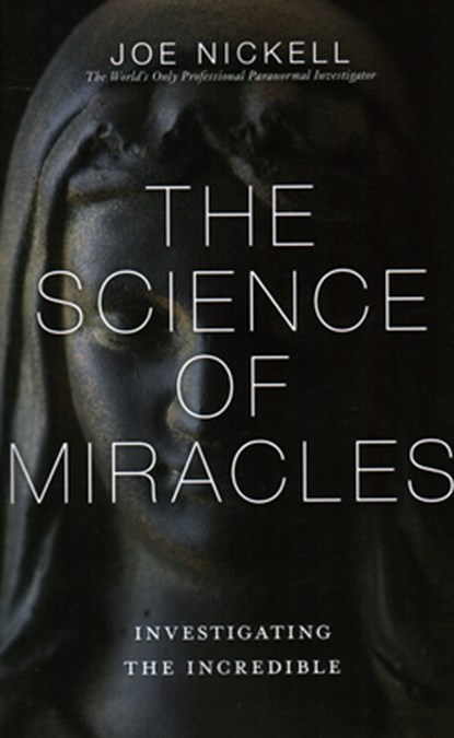 The Science of Miracles, Joe Nickell - Paperback - 9781616147419