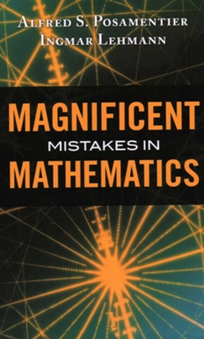 Magnificent Mistakes in Mathematics, Alfred S. Posamentier ; Ingmar Lehmann - Gebonden - 9781616147471