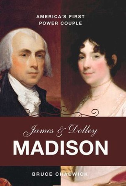 James and Dolley Madison, Bruce Chadwick - Ebook - 9781616148362