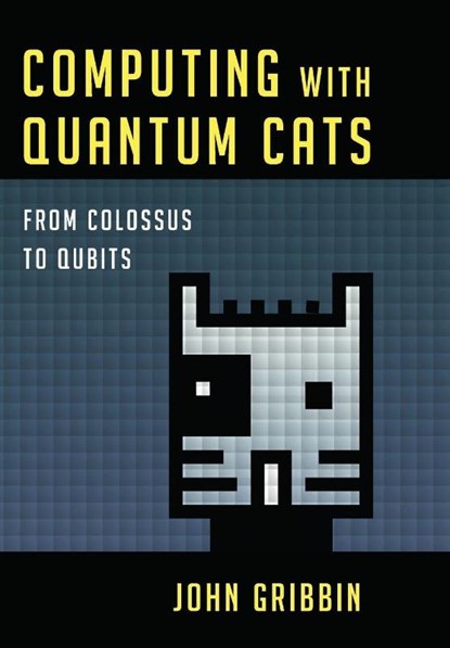 Computing with Quantum Cats, John Gribbin - Gebonden - 9781616149215