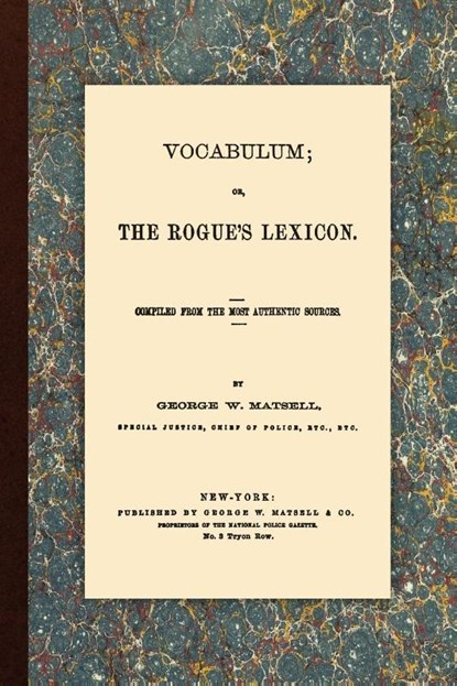 Vocabulum, Or, the Rogue's Lexicon. Compiled from the Most Authentic Sources., George W Matsell - Paperback - 9781616190477