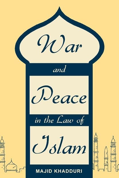 War and Peace in the Law of Islam, Majid Khadduri - Paperback - 9781616190484