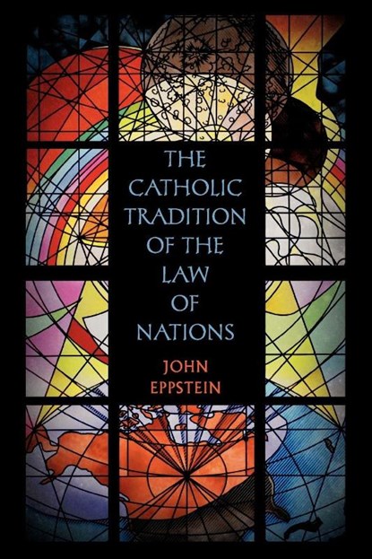 The Catholic Tradition of the Law of Nations, John Eppstein - Paperback - 9781616191030