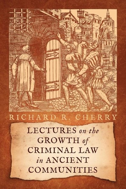 Lectures on the Growth of Criminal Law in Ancient Communities, Richard R Cherry - Paperback - 9781616192686