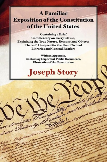 A Familiar Exposition of the Constitution of the United States, Joseph Story - Paperback - 9781616192723