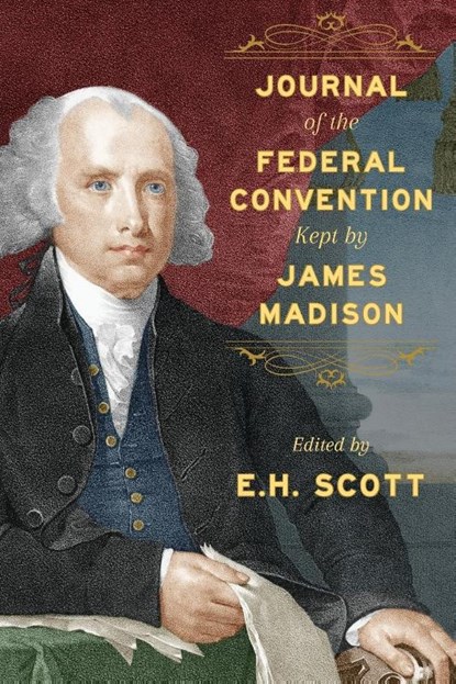Journal of the Federal Convention Kept by James Madison, James Madison - Paperback - 9781616192952