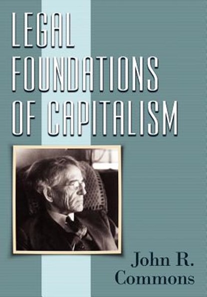 Legal Foundations of Capitalism, John Rogers Commons - Paperback - 9781616193034