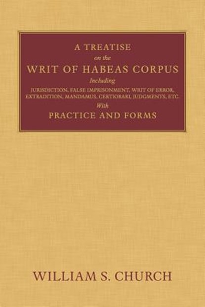 A Treatise of the Writ of Habeas Corpus, William S Church - Paperback - 9781616194031