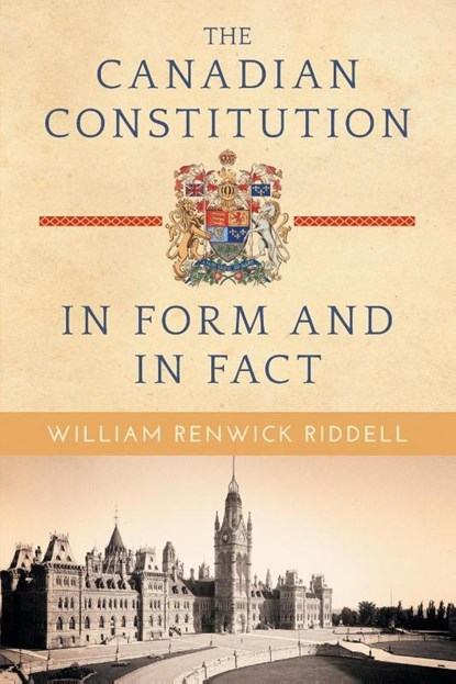 The Canadian Constitution in Form and in Fact, William Renwick Riddell - Paperback - 9781616194727