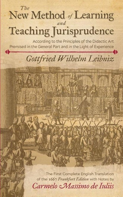 The New Method of Learning and Teaching Jurisprudence According to the Principles of the Didactic Art Premised in the General Part and in the Light of Experience, Gottfried Wilhelm Leibniz - Gebonden - 9781616195472