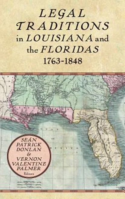 Legal Traditions in Louisiana and the Floridas 1763-1848, Sean Patrick Donlan ; Vernon Valentine Palmer - Gebonden - 9781616195847