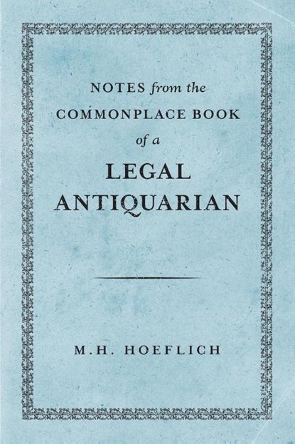 Notes from the Commonplace Book of a Legal Antiquarian, Michael H Hoeflich - Paperback - 9781616196622