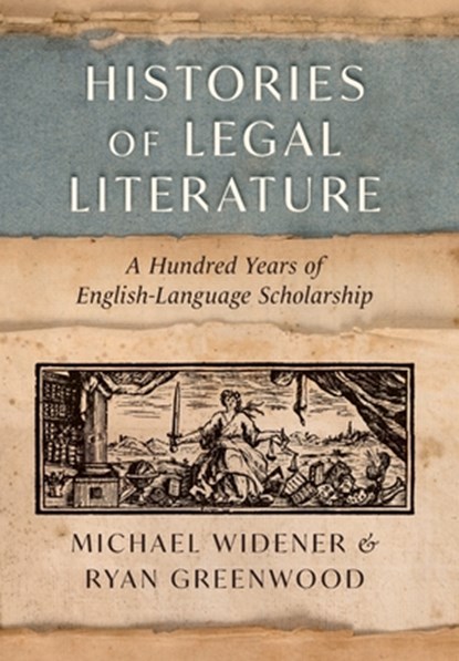 Histories of Legal Literature: A Hundred Years of English-Language Scholarship, Michael Widener - Gebonden - 9781616196912