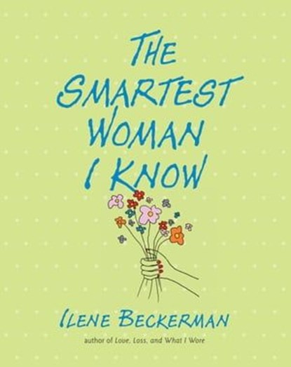 The Smartest Woman I Know, Ilene Beckerman - Ebook - 9781616201173