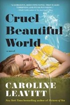 Cruel Beautiful World | Caroline Leavitt | 