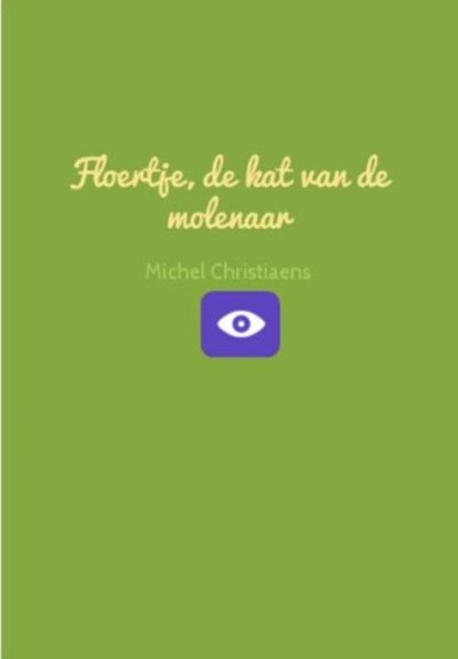 Floertje, de kat van de molenaar, Michel Christiaens - Gebonden - 9781616271978