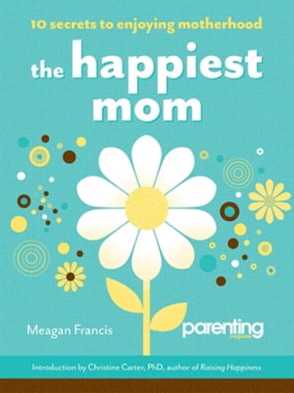 The Happiest Mom, Meagan Francis ; Parenting Magazine - Ebook - 9781616282622