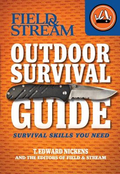 Field & Stream Outdoor Survival Guide: Survival Skills You Need, T. Edward Nickens - Paperback - 9781616284169