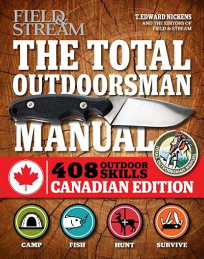 The Total Outdoorsman Manual (Canadian Edition): 312 Essential Skills, T. Edward Nickens - Paperback - 9781616288082