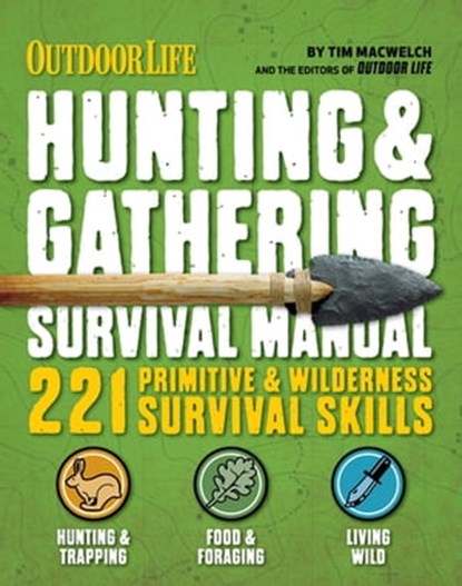 Hunting & Gathering Survival Manual, Tim MacWelch ; The Editors of Outdoor Life - Ebook - 9781616289485