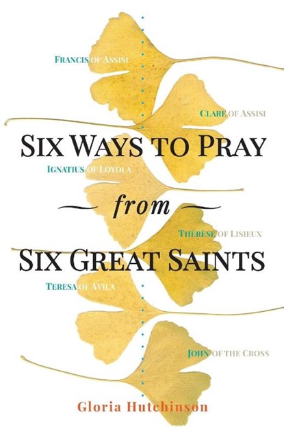 Hutchinson, G: Six Ways to Pray from Six Great Saints, Gloria Hutchinson - Paperback - 9781616369323