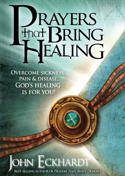 Prayers That Bring Healing, John Eckhardt - Paperback - 9781616380045