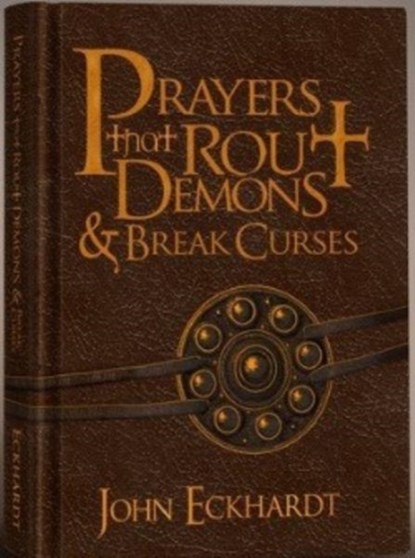 Prayers That Rout Demons and Break Curses, John Eckhardt - Gebonden - 9781616382155