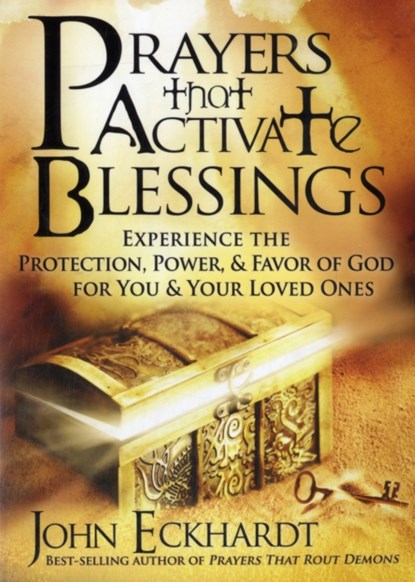 Prayers That Activate Blessings, John Eckhardt - Paperback - 9781616383701