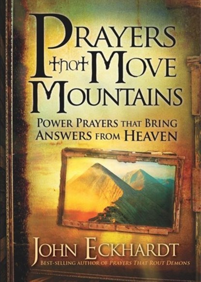 Prayers That Move Mountains, John Eckhardt - Paperback - 9781616386528