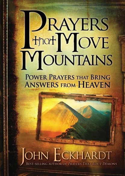 Prayers That Move Mountains, John Eckhardt - Paperback - 9781616386528