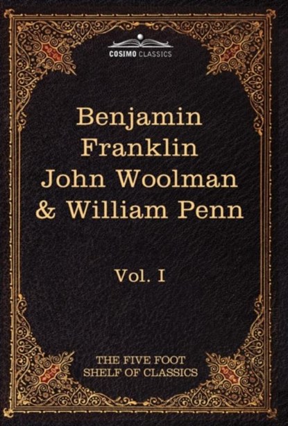 The Autobiography of Benjamin Franklin; The Journal of John Woolman; Fruits of Solitude by William Penn, Charles W Eliot ; Benjamin Franklin ; John Woolman - Gebonden - 9781616400521