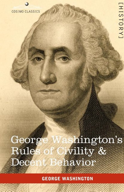 George Washington's Rules of Civility & Decent Behavior, George Washington - Gebonden - 9781616403959