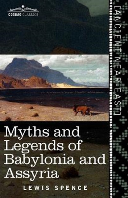 Myths and Legends of Babylonia and Assyria, SPENCE,  Lewis - Paperback - 9781616404642