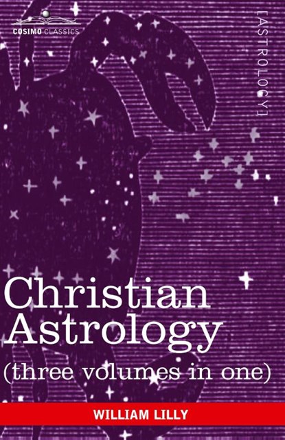 Christian Astrology (Three Volumes in One), William Lilly - Paperback - 9781616405434