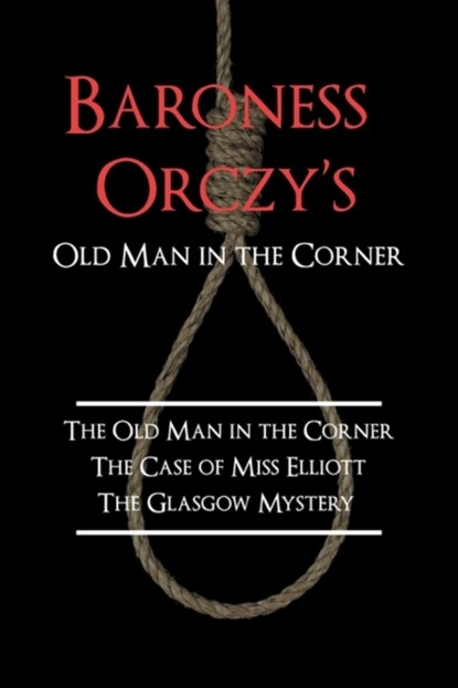 Baroness Orczy's Old Man in the Corner, Emmuska Baroness Orczy - Paperback - 9781616460150