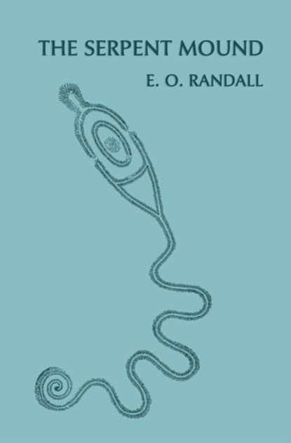 The Serpent Mound, Adams County, Ohio (Facsimile Reprint), E O Randall ; Emilius Oviatt Randall - Paperback - 9781616461676