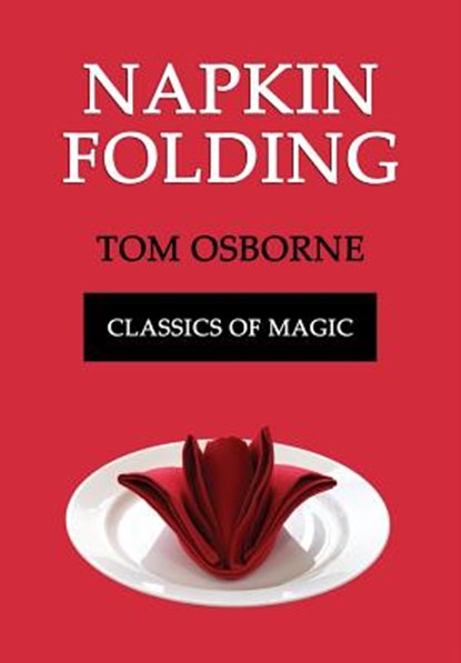 Napkin Folding (Classics of Magic), Tom Osborne - Paperback - 9781616461874