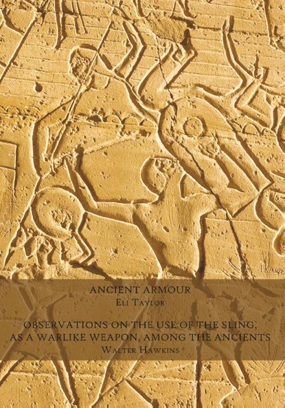 Ancient Armour / Observations on the Use of the Sling, as a Warlike Weapon, Among the Ancients, Eli Taylor ; Walter Hawkins - Paperback - 9781616461973