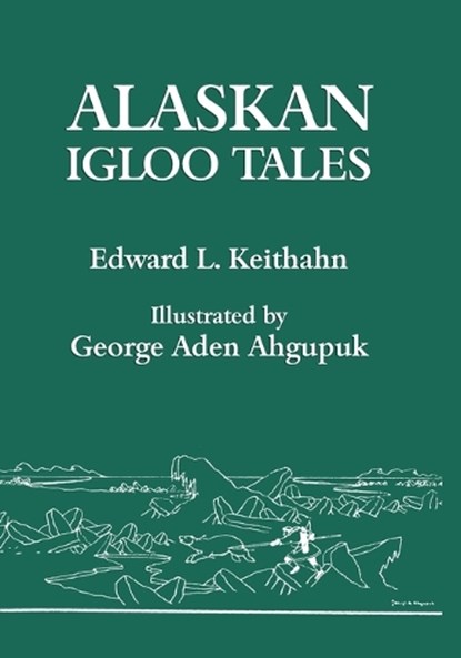 Alaskan Igloo Tales (Reprint Edition), Edward L. Keithahn - Paperback - 9781616461997