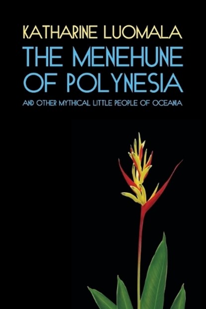 The Menehune of Polynesia and Other Mythical Little People of Oceania (Facsimile Reprint), Katharine Luomala - Paperback - 9781616462147