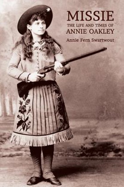 Missie: The Life and Times of Annie Oakley, Annie Fern Swartwout - Paperback - 9781616462178