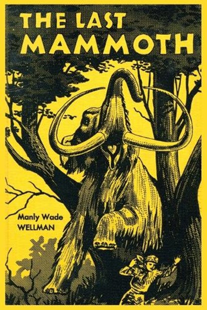The Last Mammoth, Manly Wade Wellman - Paperback - 9781616462451